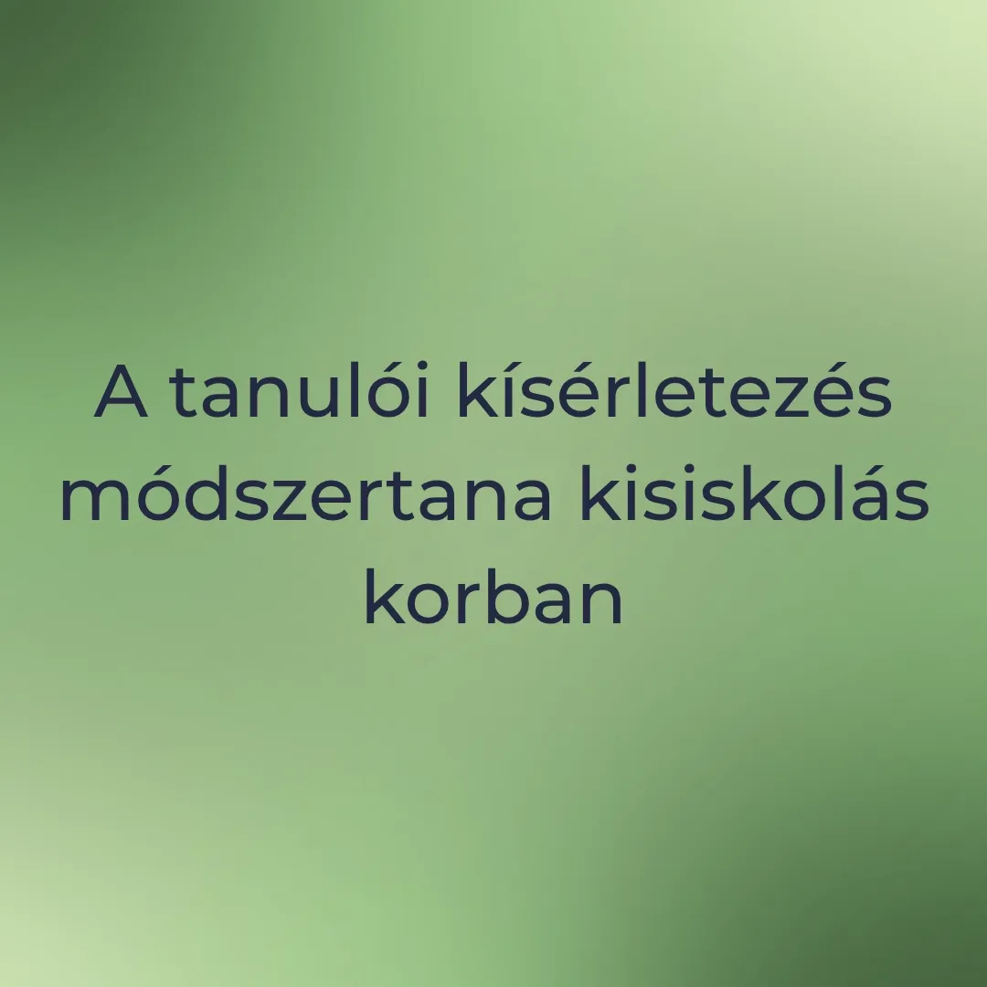 A tanulói kísérletezés módszertana kisiskolás korban.webp